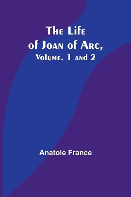 The Life of Joan of Arc, Vol. 1 and 2 book