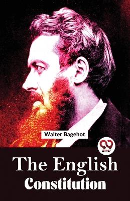 The The English Constitution by Walter Bagehot