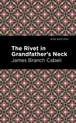 The Rivet in Grandfather's Neck: A Comedy of Limitations by James Branch Cabell