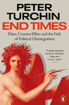 End Times: Elites, Counter-Elites and the Path of Political Disintegration by Peter Turchin