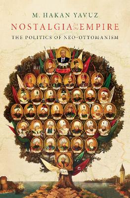 Nostalgia for the Empire: The Politics of Neo-Ottomanism by M Hakan Yavuz