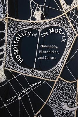 Hospitality of the Matrix: Philosophy, Biomedicine, and Culture book