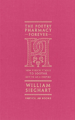 The The Poetry Pharmacy Forever: New Prescriptions to Soothe, Revive and Inspire by William Sieghart