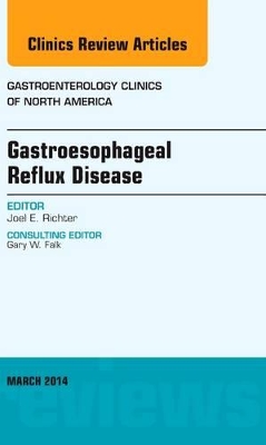 Gastroesophageal Reflux Disease, An issue of Gastroenterology Clinics of North America book