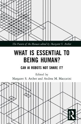 What is Essential to Being Human?: Can AI Robots Not Share It? by Margaret S. Archer