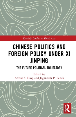 Chinese Politics and Foreign Policy under Xi Jinping: The Future Political Trajectory book