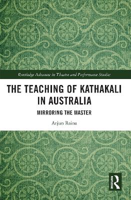 The Teaching of Kathakali in Australia: Mirroring the Master book