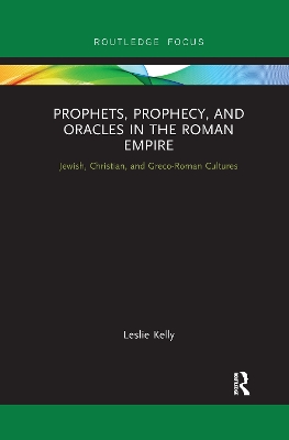 Prophets, Prophecy, and Oracles in the Roman Empire: Jewish, Christian, and Greco-Roman Cultures book