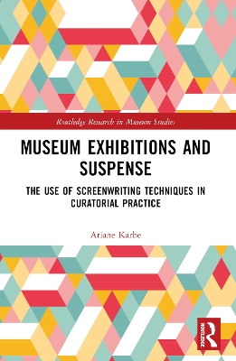 Museum Exhibitions and Suspense: The Use of Screenwriting Techniques in Curatorial Practice book