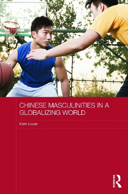 Chinese Masculinities in a Globalizing World book