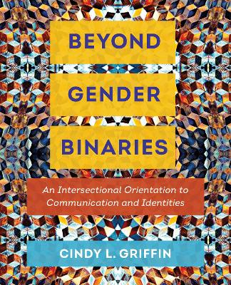 Beyond Gender Binaries: An Intersectional Orientation to Communication and Identities book