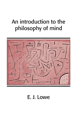 An Introduction to the Philosophy of Mind by E. J. Lowe