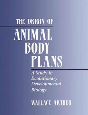 The Origin of Animal Body Plans by Wallace Arthur