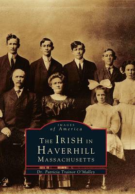 Irish in Haverhill, Massachusetts by Patricia Trainor O'Malley