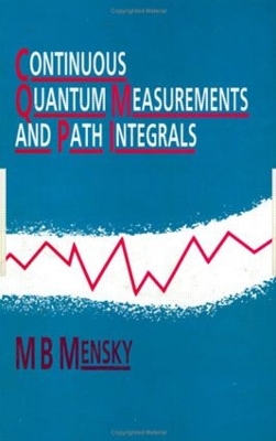 Continuous Quantum Measurements and Path Integrals by M.B Mensky