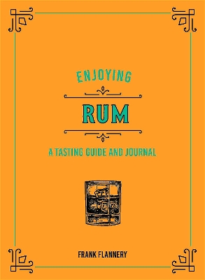 Enjoying Rum: A Tasting Guide and Journal book