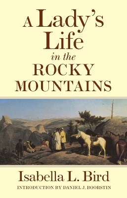 A Lady's Life in the Rocky Mountains by Isabella L. Bird