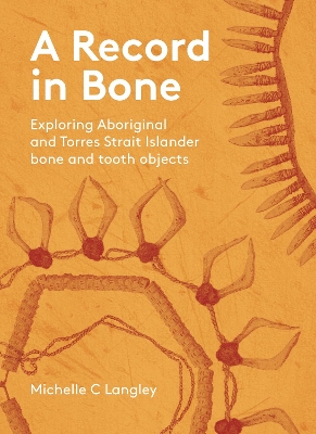 A Record in Bone: Exploring Aboriginal and Torres Strait Islander Bone and Tooth Artefacts book