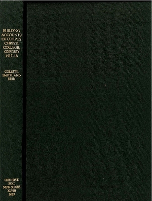 The Building Accounts of Corpus Christi College, Oxford, 1517-18 book