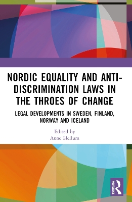 Nordic Equality and Anti-Discrimination Laws in the Throes of Change: Legal developments in Sweden, Finland, Norway, and Iceland by Anne Hellum