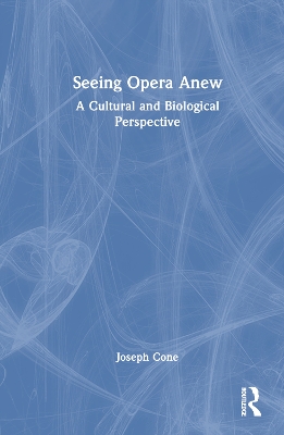 Seeing Opera Anew: A Cultural and Biological Perspective book
