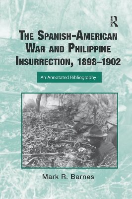 The The Spanish-American War and Philippine Insurrection, 1898-1902: An Annotated Bibliography by Mark Barnes