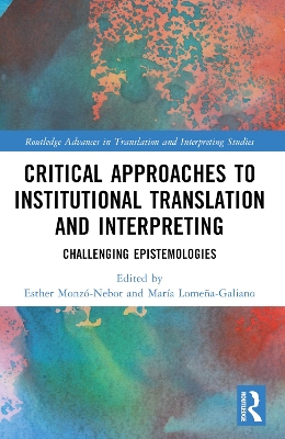 Critical Approaches to Institutional Translation and Interpreting: Challenging Epistemologies book