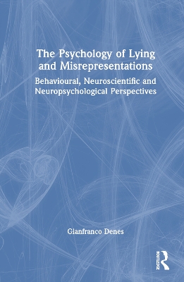 The Psychology of Lying and Misrepresentations: Behavioural, Neuroscientific and Neuropsychological Perspectives book