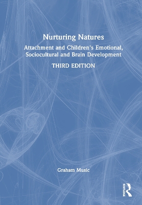 Nurturing Natures: Attachment and Children's Emotional, Sociocultural and Brain Development by Graham Music