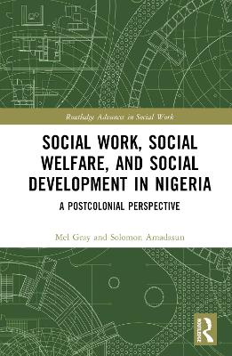 Social Work, Social Welfare, and Social Development in Nigeria: A Postcolonial Perspective book