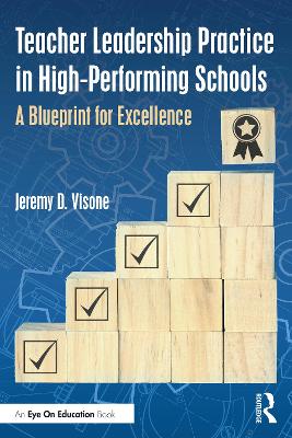 Teacher Leadership Practice in High-Performing Schools: A Blueprint for Excellence by Jeremy D. Visone