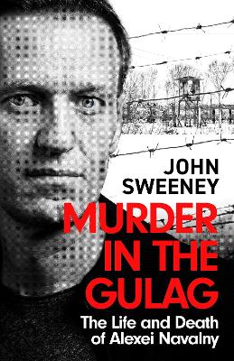 Murder in the Gulag: The Life and Death of Alexei Navalny book