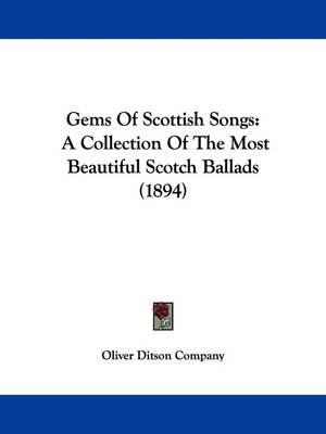 Gems Of Scottish Songs: A Collection Of The Most Beautiful Scotch Ballads (1894) book