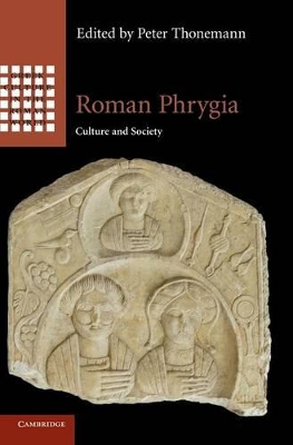 Roman Phrygia by Peter Thonemann