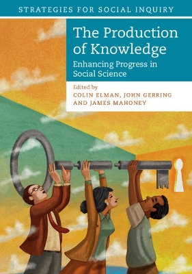 The Production of Knowledge: Enhancing Progress in Social Science by Colin Elman