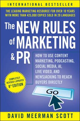 The New Rules of Marketing & PR: How to Use Content Marketing, Podcasting, Social Media, AI, Live Video, and Newsjacking to Reach Buyers Directly book
