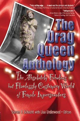 The The Drag Queen Anthology: The Absolutely Fabulous but Flawlessly Customary World of Female Impersonators by Lisa Underwood