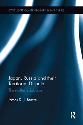 Japan, Russia and their Territorial Dispute by James D. J. Brown