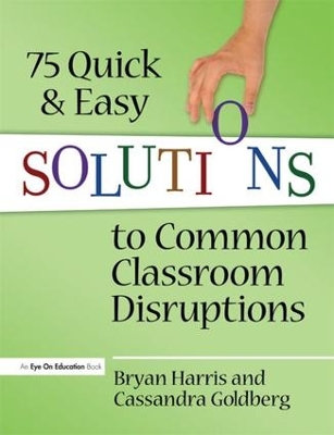 75 Quick and Easy Solutions to Common Classroom Disruptions by Bryan Harris