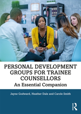 Personal Development Groups for Trainee Counsellors: An Essential Companion by Jayne Godward