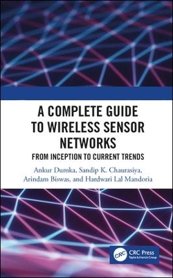 A Complete Guide to Wireless Sensor Networks: from Inception to Current Trends by Ankur Dumka