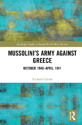 Mussolini’s Army against Greece: October 1940–April 1941 by Richard Carrier