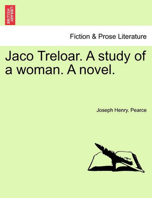 Jaco Treloar. a Study of a Woman. a Novel. by Joseph Henry Pearce