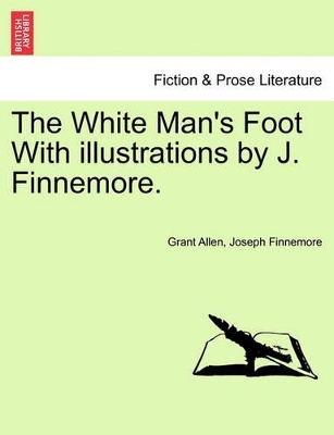 The White Man's Foot with Illustrations by J. Finnemore. book