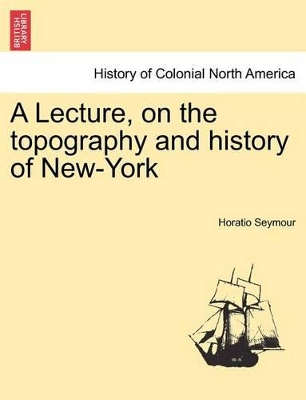 A Lecture, on the Topography and History of New-York book