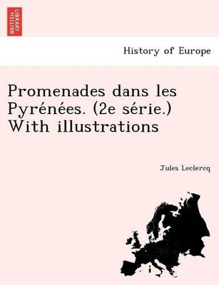 Promenades Dans Les Pyre Ne Es. (2e Se Rie.) with Illustrations book