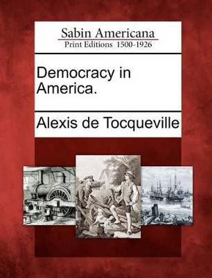 Democracy in America. by Alexis De Tocqueville