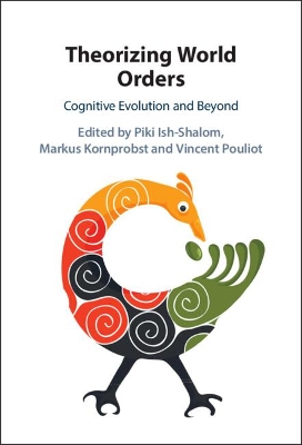 Theorizing World Orders: Cognitive Evolution and Beyond by Piki Ish-Shalom