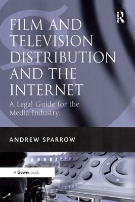 Film and Television Distribution and the Internet: A Legal Guide for the Media Industry book