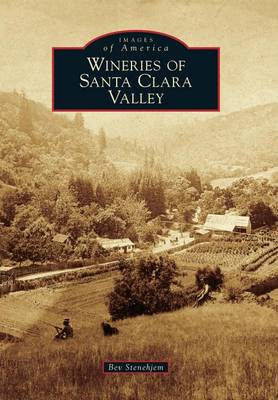 Wineries of Santa Clara Valley by Bev Stenehjem